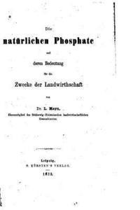 bokomslag Die natürlichen Phospate und deren Bedeutung für die Zwecke der Landwirthschaft