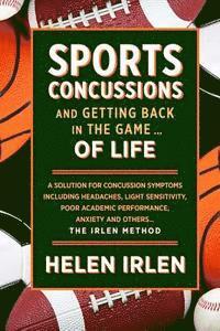 bokomslag Sports Concussions and Getting Back in the Game... of Life: A solution for concussion symptoms including headaches, light sensitivity, poor academic p