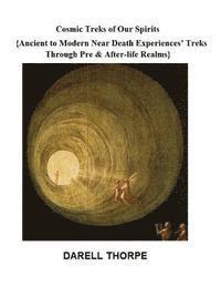 bokomslag Cosmic Treks of Our Spirits: Ancient to Modern Near Death Experiences' Treks Through Pre & After-life Realms