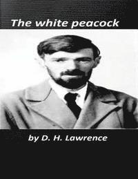 bokomslag The white peacock ( novels ) World's Classic