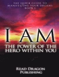 I Am: The Power of the Hero within You: Plus 3 bonus books: The Quick Guide to Manifesting You Dreams 1