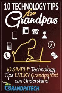 bokomslag Technology Tips For Grandpas: 10 SIMPLE Technology Tips EVERY Grandparent Can Understand