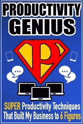 Mateen Soudagar - Productivity Genius: Super Productivity Techniques That Built My Business to 6 Figures, Häftad