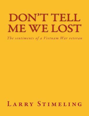 bokomslag Don't Tell Me We Lost: The sentiments of a Vietnam War veteran