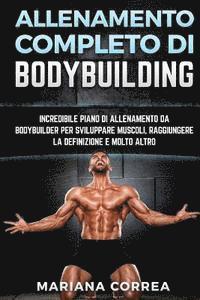 bokomslag ALLENAMENTO COMPLETO Di BODYBUILDING: INCREDIBILE PIANO DI ALLENAMENTO DA BODYBUILDER PER SVILUPPARE MUSCOLI, RAGGIUNGERE La DEFINIZIONE E MOLTO ALTRO