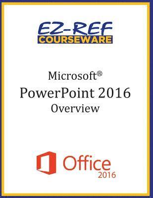 Microsoft PowerPoint 2016: Overview: Student Manual (Black & White) 1