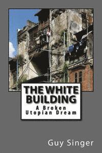 bokomslag The White Building: A Broken Utopian Dream