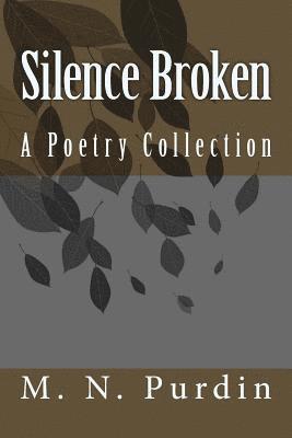 M. N. Purdin - Silence Broken: A Collection of Poems, Häftad