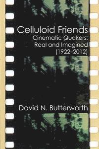 David N. Butterworth - Celluloid Friends: Cinematic Quakers, Real and Imagined (1922-2012), Häftad