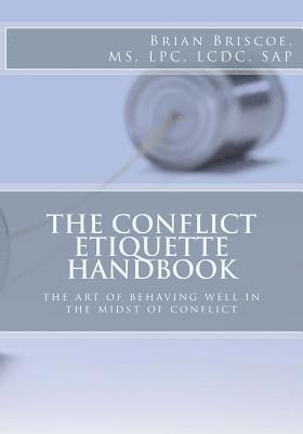 bokomslag The Conflict Etiquette Handbook: The Art of Behaving Well in the Midst of Conflict