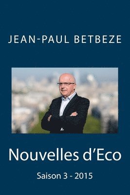 Jean-Paul Betbeze - Nouvelles d'Eco: Saison 3 - 2015, Häftad
