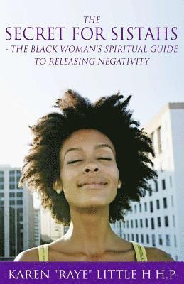 bokomslag The Secret For Sistahs: The Black Woman's Spiritual Guide to Releasing Negativity