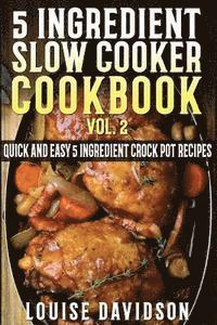 bokomslag 5 Ingredient Slow Cooker Cookbook - Volume 2: More Quick and Easy 5 Ingredient Crock Pot Recipes