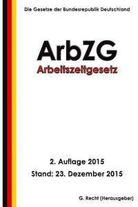 bokomslag Arbeitszeitgesetz - ArbZG, 2. Auflage 2015