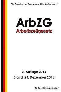 Arbeitszeitgesetz - ArbZG, 2. Auflage 2015 1