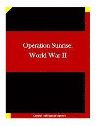 Central Intelligence Agency, Penny Hill Press Inc - Operation Sunrise: World War II, Häftad