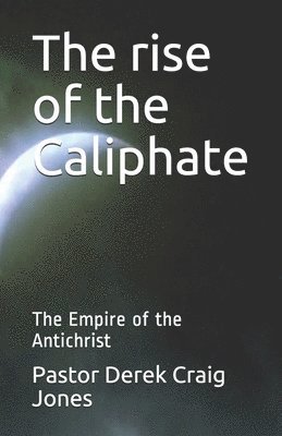 Derek C. Jones - The rise of the Caliphate: The Last Empire, Häftad