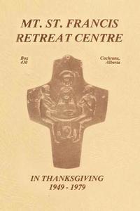 bokomslag Mt. St. Francis Retreat Centre In Thanksgiving 1949-1979