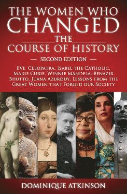bokomslag History: THE WOMEN WHO CHANGED THE COURSE OF HISTORY - 2nd EDITION: Eve, Cleopatra, Isabel the Catholic, Marie Curie, Winnie Ma
