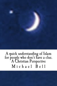 bokomslag A quick understanding of Islam for people who don't have a clue