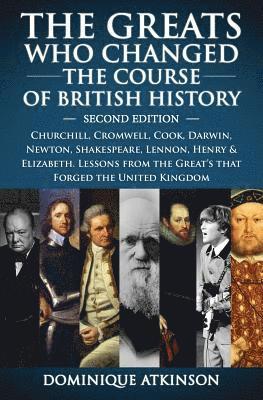 bokomslag History: THE GREATS WHO CHANGED THE COURSE OF BRITISH HISTORY - 2nd EDITION: Churchill, Cromwell, Darwin, Newton, Shakespeare,