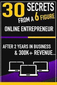 bokomslag 30 Secrets From a 6 Figure Online Entrepreneur: After 2 Years and 300k In Revenue
