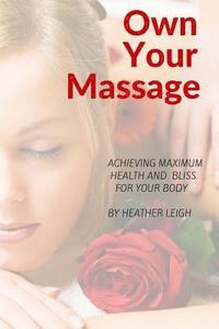 bokomslag Own Your Massage: Achieving Maximum Health and Bliss For Your Body