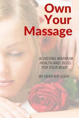 bokomslag Own Your Massage: Achieving Maximum Health and Bliss For Your Body