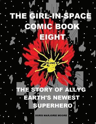 The Girl In Space Comic Book Eight: The Story of AllyG - Earth's Newest Superhero 1