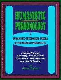 Humanistic Personology: A Humanistic-Ontological Theory of the Person & Personality. Applications in Therapy, Social Work, Education, Manageme 1