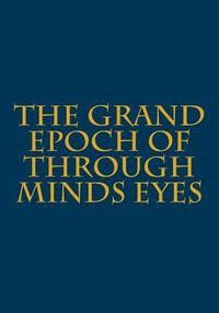 bokomslag The Grand Epoch of Through Minds Eyes: Through Minds' Eyes Remastered