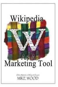 bokomslag Wikipedia as a Marketing Tool: How to reap the marketing benefits of Wikipedia