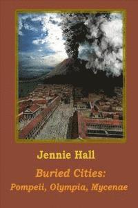 Jennie Hall - Buried Cities: Pompeii, Olympia, Mycenae, Häftad