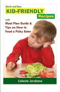 bokomslag Quick and Easy KID-FRIENDLY RECIPES: With Meal Plan Guide And Tips On How To Feed A Picky Eater