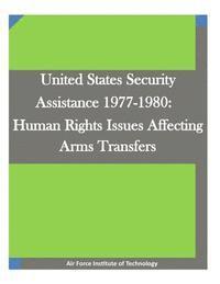 bokomslag United States Security Assistance 1977-1980: Human Rights Issues Affecting Arms Transfers