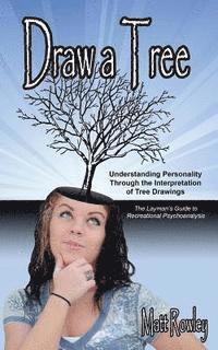 bokomslag Draw a Tree: Understanding Personality Through The Interpretation of Tree Drawings - The Layman's Guide to Recreational Psychoanaly