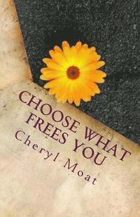 Cheryl Moat - Choose What Frees You: and 126 Other Poems, Häftad