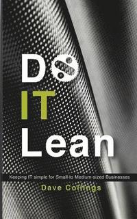 bokomslag Do IT Lean: Keeping IT simple for Small- to Medium-sized Businesses