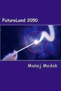 bokomslag Futureland 2050: A fictional memoir of an Inventor about impact of technologies on human lives and inventions of future technologies ti