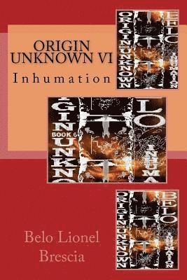 Origin Unknown VI: Inhumation 1