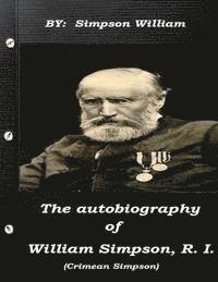 The autobiography of William Simpson, R. I. (Crimean Simpson) 1