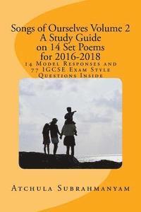 bokomslag Songs of Ourselves Volume 2: A Study Guide on 14 Set Poems for 2016-2018: 14 Model Responses and 77 IGCSE Exam Style Questions