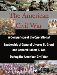 bokomslag A Comparison of the Operational Leadership of General Ulysses S. Grant and General Robert E. Lee During the American Civil War