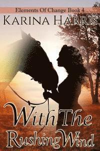 With the Rushing Wind: Elements of Change Book 4 1