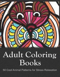 bokomslag Adult Coloring Books: 50 Cool Animal Patterns for Stress Relaxation: Ideal for Growups Stress Relieving: Men and Women with Pens, Pencils, Marks, Gel