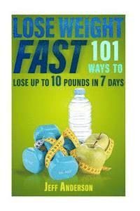 bokomslag Lose Weight Fast: 101 Ways to Lose up to 10 Pounds in 7 Days
