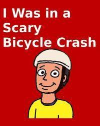 Jr. Carlson, Richard - I Was in a Scary Bicycle Crash, Häftad