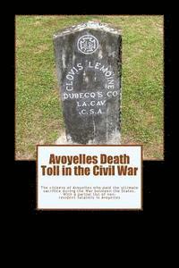 Randy Decuir - Avoyelles Death Toll in the Civil War: The ultimate sacrifice of the men and women who lost their lives from and in Avoyelles Parish during the War be, Häftad
