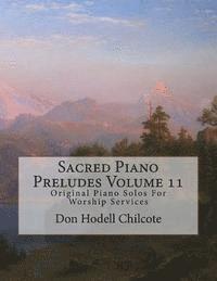 bokomslag Sacred Piano Preludes Volume 11: Original Piano Solos For Worship Services