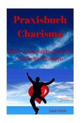 bokomslag Praxisbuch Charisma: Mehr Ausstrahlung Durch Einfache Übungen